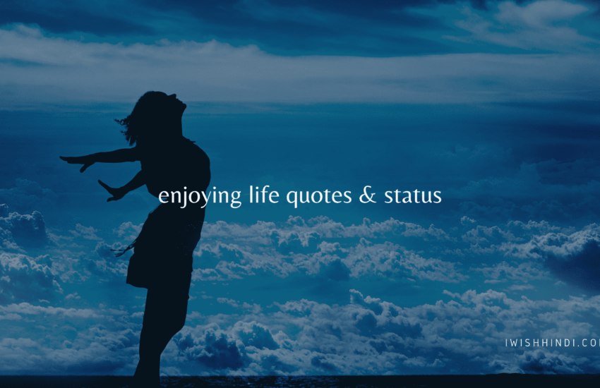 enjoying life quotes & status